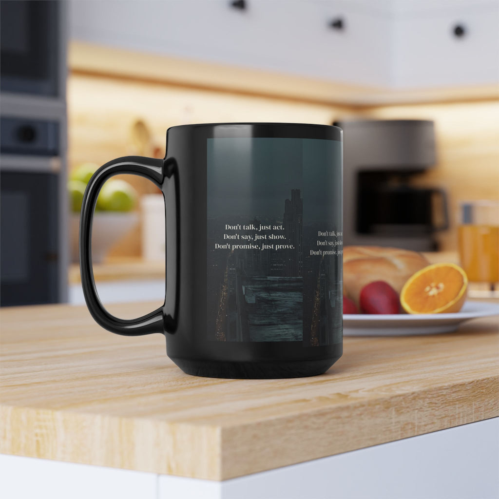 Motivational Cityscape Mug — “Don’t talk, just act. Don’t say, just show. Don’t promise, just prove.” — 15oz Black Coffee Cup