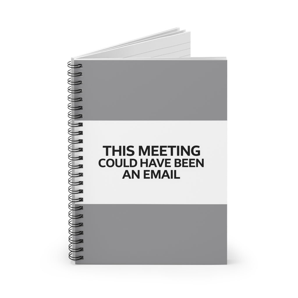 Spiral Notebook - Humorous 'This Could Have Been a Meeting' Quote