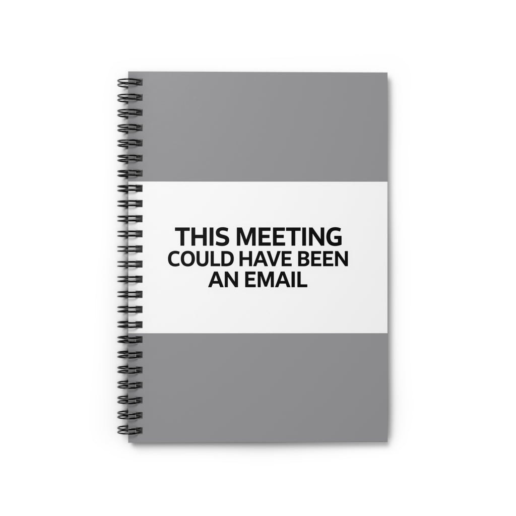 Spiral Notebook - Humorous 'This Could Have Been a Meeting' Quote
